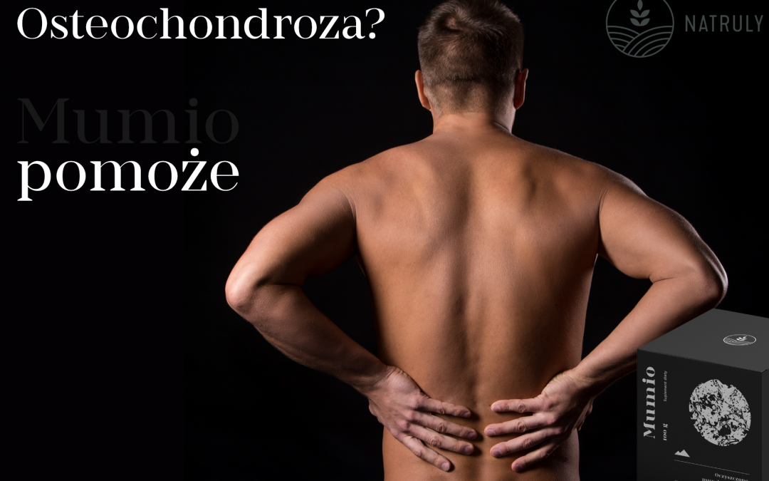 Oryginalne Mumio przy osteochondrozie